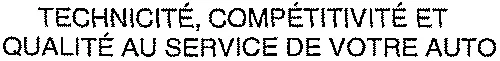 Technicité, Compétitivité Et Qualité Au Service De Votre Auto est une marque déposée par ROBERT BOSCH FRANCE