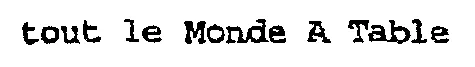 Tout Le Monde A Table est une marque déposée par HOLDING DE RESTAURATION CONCEDEE HRC