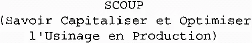 Scoup (Savoir Capitaliser Et Optimiser L'usinage En Production) est une marque déposée par CENTRE TECHNIQUE DES INDUSTRIES MECANIQUES ET DU DECOLLETAGE (CETIM-CTDEC)