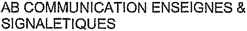 Ab Communication Enseignes & Signaletiques est une marque déposée par AB COMMUNICATION