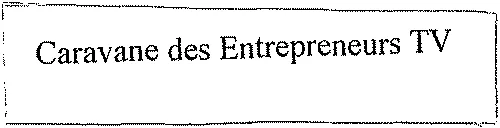 Caravane Des Entrepreneurs Tv est une marque déposée par FORCE FORMAT COMPET EFFIC SAVOIR FAIRE