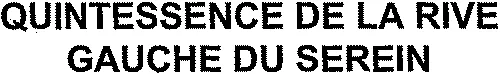 Quintessence De La Rive Gauche Du Serein est une marque déposée par SAS JEAN-MARC BROCARD