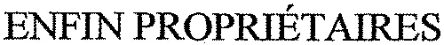 Enfin Propriétaires est une marque déposée par OSWALD ORB (H2O AGENCY)