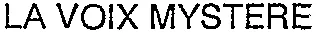 La Voix Mystere est une marque déposée par SOCIETE DE DEVELOPPEMENT DE RADIO DIFFUSION (SODERA)