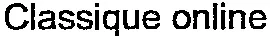 Classique Online est une marque déposée par RADIO CLASSIQUE (RADIO CLASSIQUE-RADIO CLASSIC)