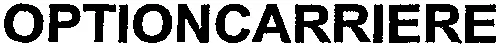 Optioncarriere est une marque déposée par INTERVOG (INTERVOG  OPTIONCARRIERE OPTION-CARRIERE)