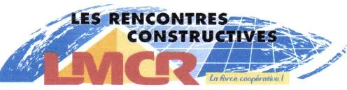 Les Rencontres Constructives Lmcr La Force Coopérative! est une marque déposée par LES MACONS COOPERATEURS REUNIS (L.M.C.R.)