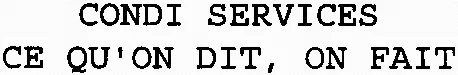 Condi Services Ce Qu'on Dit, On Fait est une marque déposée par CONDI SERVICES