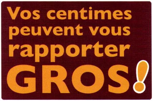 Vos Centimes Peuvent Vous Rapporter Gros! est une marque déposée par GROUPE EMERAUDE