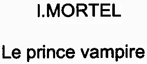 I.mortel Le Prince Vampire est une marque déposée par PILOTIS (GOFINHO MUSIC)