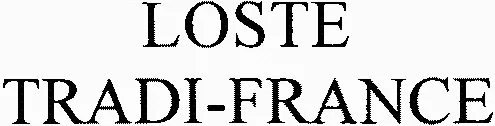 Loste Tradi-France est une marque déposée par LOSTE