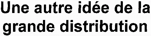 Une Autre Idée De La Grande Distribution est une marque déposée par SCHIEVER DISTRIBUTION