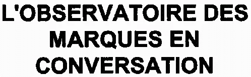 L'observatoire Des Marques En Conversation est une marque déposée par W CONRAN DESIGN