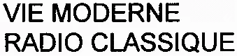 Vie Moderne Radio Classique est une marque déposée par RADIO CLASSIQUE (RADIO CLASSIQUE-RADIO CLASSIC)