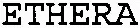 Ethera est une marque déposée par ETHERA