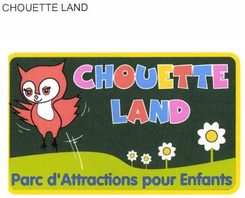 Chouette Land Parc D'attractions Pour Enfants est une marque déposée par CHOUETTE LANDSARL