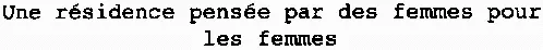 Une Résidence Pensée Par Des Femmes Pour Les Femmes est une marque déposée par HELENIS