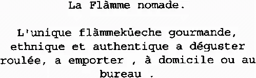 La Flàmme Nomade. L'unique Flàmmekueche Gourmande, Ethnique Et Authentique A Déguster Roulée, A Emporter, À Domicile Ou Au Bureau. est une marque déposée par ID RESTO (GUAT FLAM)