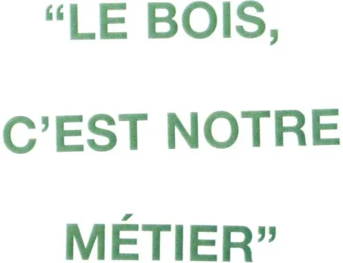 “ Le Bois, C'est Notre Metier ” est une marque déposée par SEGUIN MOREAU RONCHAMP