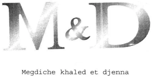 M & D Megdiche Khaled Et Djenna est une marque déposée par MEGDICHE KHALED