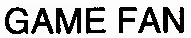 Game Fan est une marque déposée par POP & GAME PRODUCTION