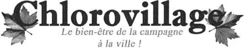 Chlorovillage Le Bien-Être De La Campagne À La Ville! est une marque déposée par FINANCIERE DU TRIANGLE