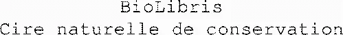 Biolibris Cire Naturelle De Conservation est une marque déposée par BIBLIONTEK