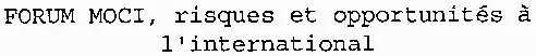 Forum Moci, Risques Et Opportunités À L'international est une marque déposée par SOC EDITION DOCUMENTAT ECON COMMERCIALE (SEDEC)