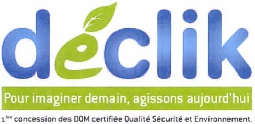 Declik Pour Imaginer Demain, Agissons Aujourd'hui 1Ere Concession Des Dom Certifiee Qualite Securite Et Environnement. est une marque déposée par SOCIETE GUADELOUPEENNE DE DISTRIBUTION MODERNE (SGDM)