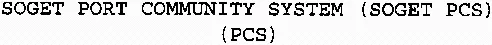 Soget Port Community System (Soget Pcs) (Pcs) est une marque déposée par SOCIETE DE GESTION DE TERMINAUX INFORMATIQUES (SOGET)