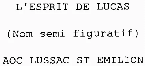 L'esprit De Lucas (Nom Semi Figuratif) Aoc Lussac St Emilion est une marque déposée par SOC CIVILE EXPLOITATION CHATEAU LUCAS