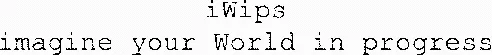 Iwips Imagine Your World In Progress est une marque déposée par IWIPS IMAGINE YOUR WORLD IN PROGRESS