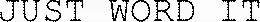 Just Word It est une marque déposée par SMARTFORGE