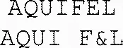 Aquifel Aqui F&L est une marque déposée par ORGANISATION MANIF LIEES A L AGRICULTURE (ORGAGRI)