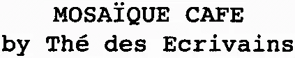 Mosaïque Cafe By Thé Des Ecrivains est une marque déposée par LE SALON BY THE DES ECRIVAINS