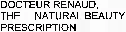 Docteur Renaud, The Natural Beauty Prescription est une marque déposée par LABORATOIRE COSMETIQUE DE LECOUSSE