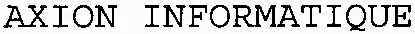 Axion Informatique est une marque déposée par AXION INFORMATIQUE (AXION INFORMATIQUE)