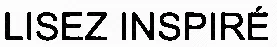 Lisez Inspiré est une marque déposée par UNIVERS POCHE (LISEZ)