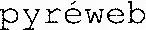 Pyréweb est une marque déposée par PYREWEB