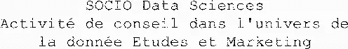 Socio Data Sciences Activité De Conseil Dans L'univers De La Donnée Etudes Et Marketing est une marque déposée par SOCIO DATA MANAGEMENT