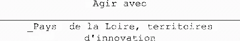 Agir Avec _________________________________________Pays De La Loire, Territoires D'innovation est une marque déposée par SOCIETE PUBLIQUE REGIONALE DES PAYS DE LA LOIRE (SOLUTIONS&CO)