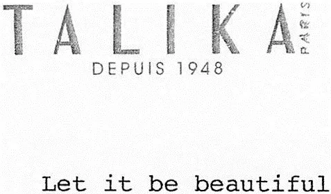 Talika Paris Depuis 1948 Let It Be Beautiful est une marque déposée par DANIELLE ROCHES (Talika)
