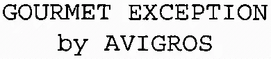 Gourmet Exception By Avigros est une marque déposée par AVIGROS