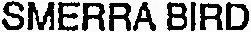 Smerra Bird est une marque déposée par UNION INTER REGION TECHN SOC ETUD MUTUAL (UITSEM)