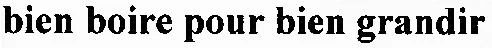 Bien Boire Pour Bien Grandir est une marque déposée par SERVAL