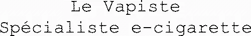 Le Vapiste Spécialiste E-Cigarette est une marque déposée par N2MCLOP