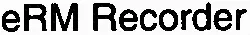 Erm Recorder est une marque déposée par TELECOM EXTERNALS OPERATING SYSTEMS (TELECOM EXOS)