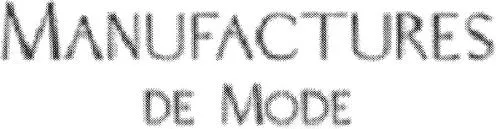 Manufactures De Mode est une marque déposée par MANUFACTURES DE MODE