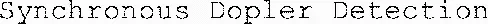 Synchronous Dopler Detection est une marque déposée par UNITY SEMICONDUCTOR