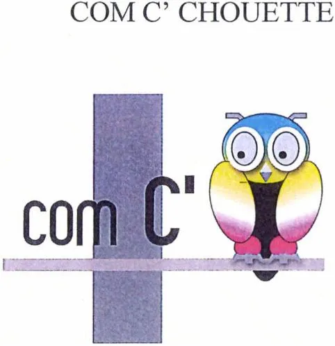 Com C' Chouette Com C' est une marque déposée par COM. C' CHOUETTE (COM  C' CHOUETTE)